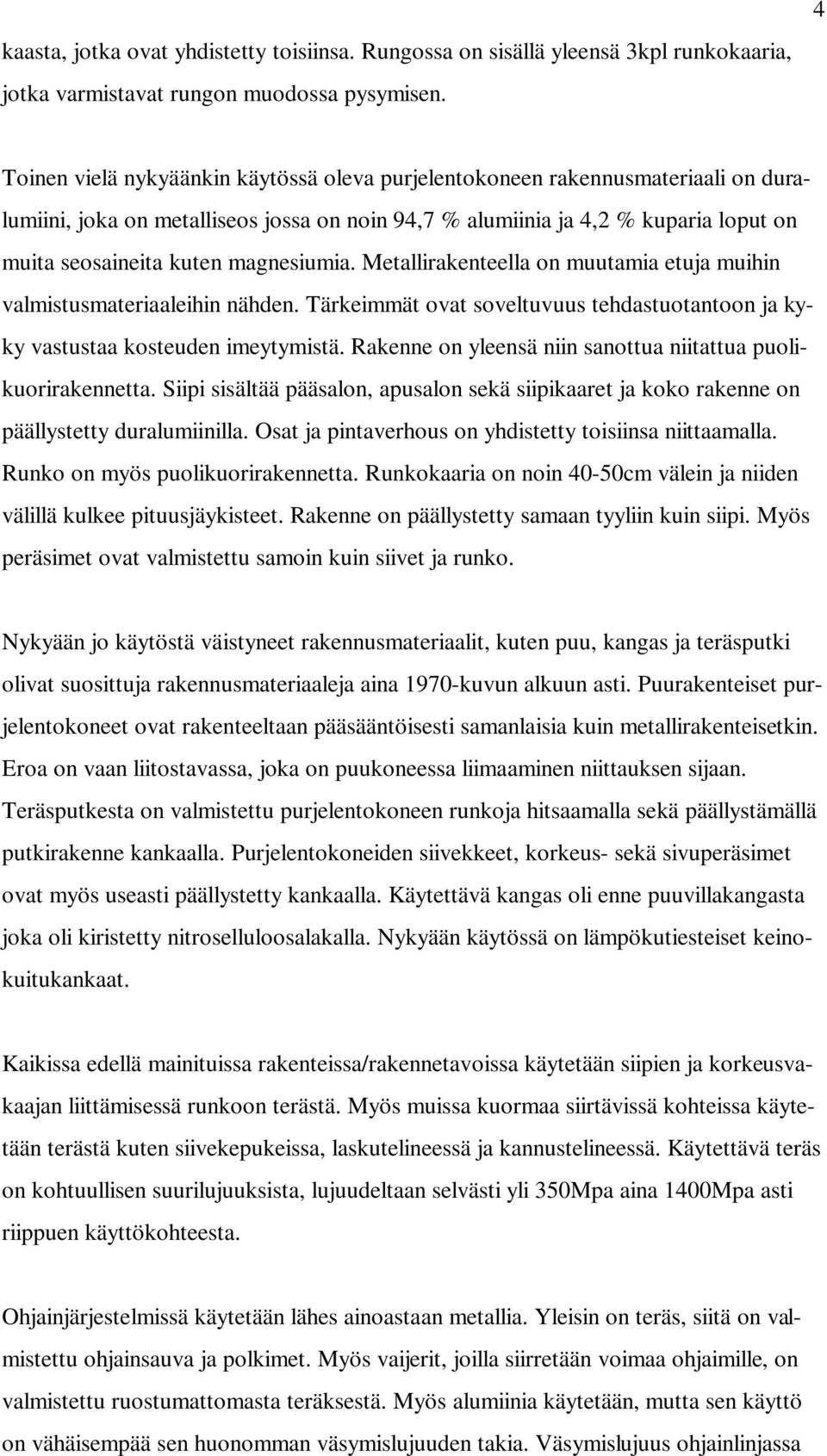 magnesiumia. Metallirakenteella on muutamia etuja muihin valmistusmateriaaleihin nähden. Tärkeimmät ovat soveltuvuus tehdastuotantoon ja kyky vastustaa kosteuden imeytymistä.