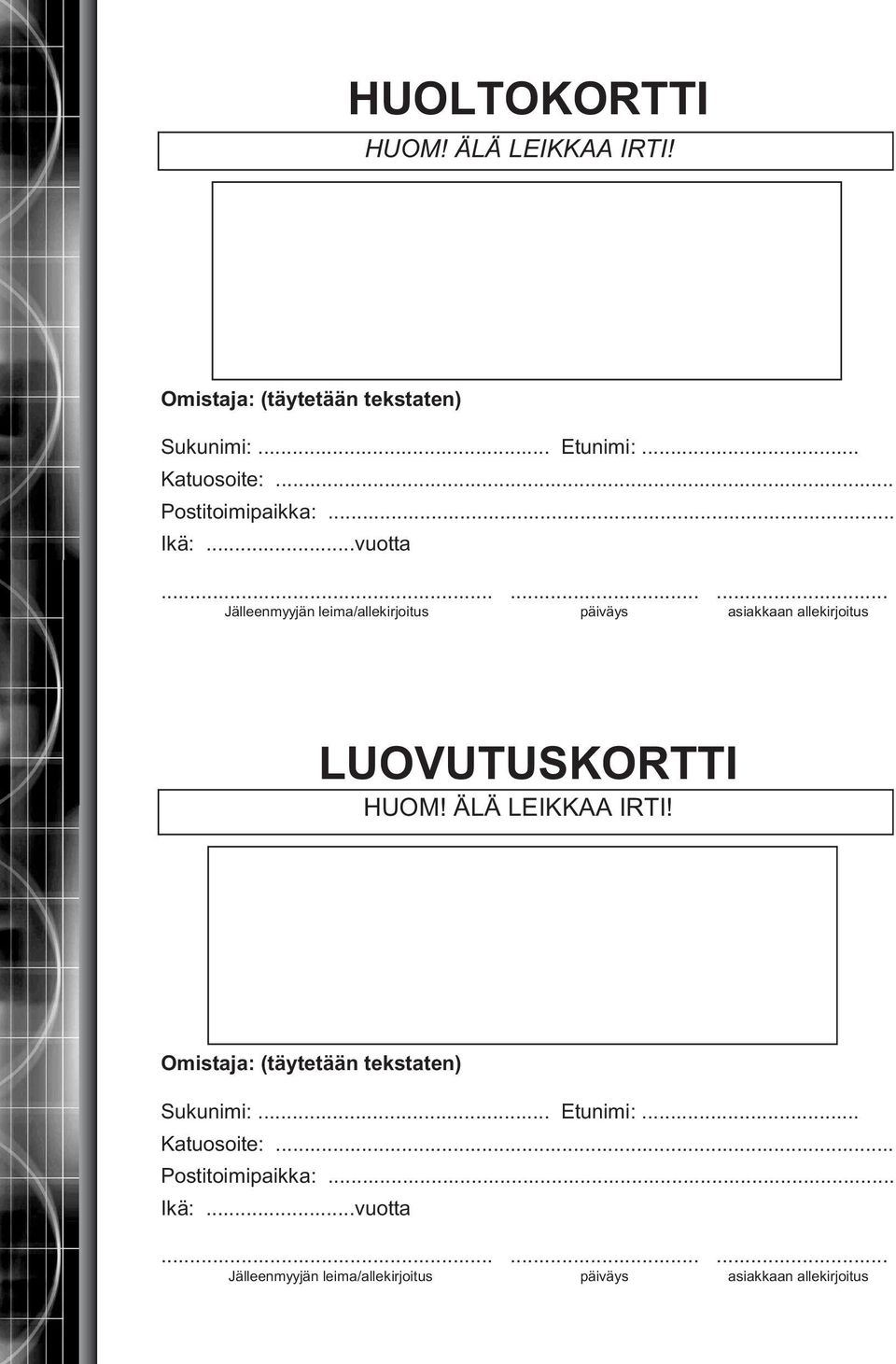 ........ Jälleenmyyjän leima/allekirjoitus päiväys asiakkaan allekirjoitus LUOVUTUSKORTTI HUOM!