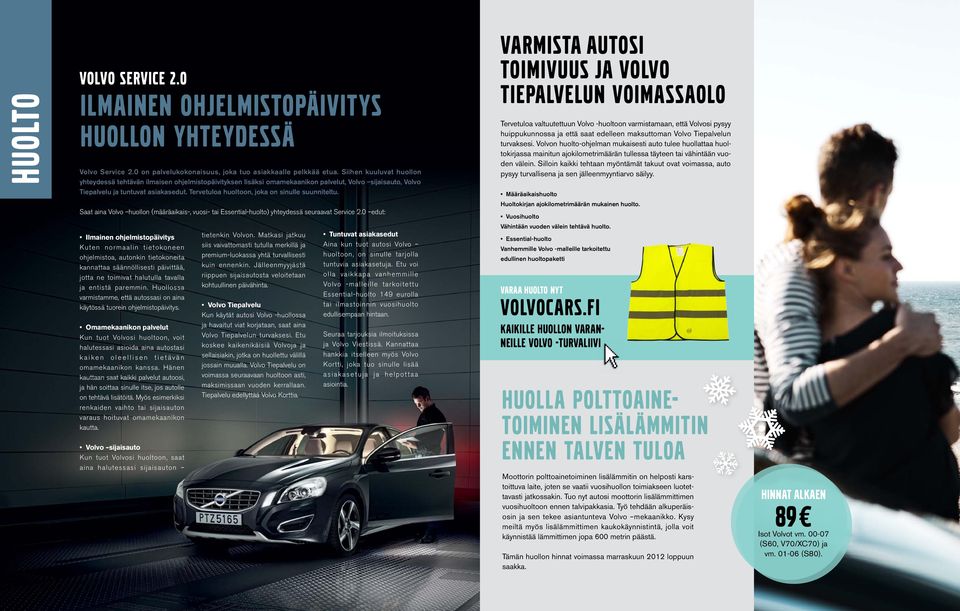 Tervetuloa huoltoon, joka on sinulle suunniteltu. Saat aina Volvo huollon (määräaikais-, vuosi- tai Essential-huolto) yhteydessä seuraavat Service 2.