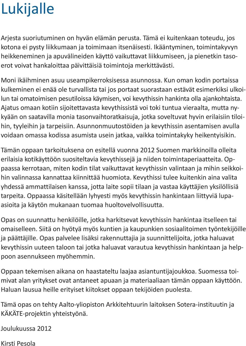 Moni ikäihminen asuu useampikerroksisessa asunnossa.