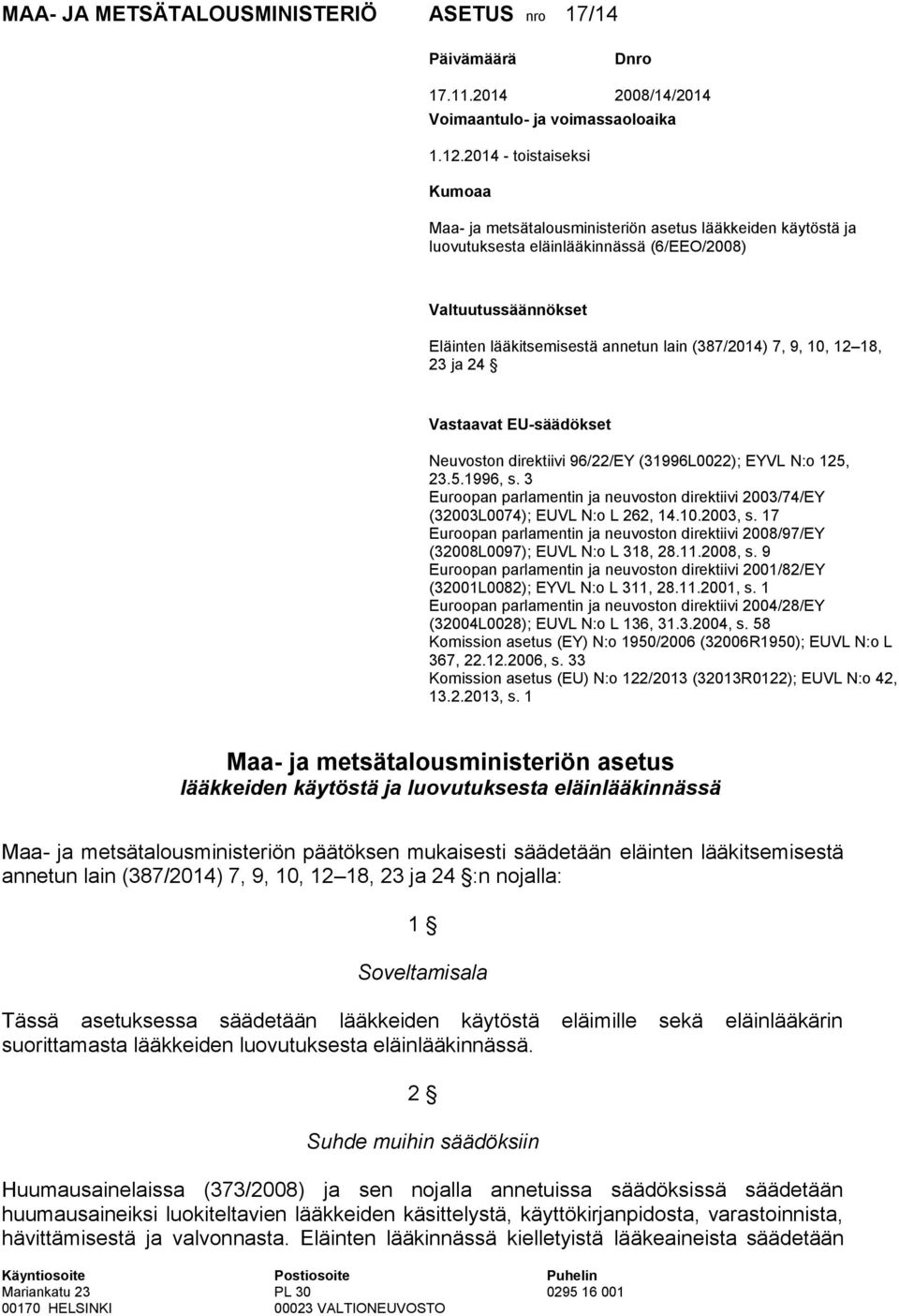 (387/2014) 7, 9, 10, 12 18, 23 ja 24 Vastaavat EU-säädökset Neuvoston direktiivi 96/22/EY (31996L0022); EYVL N:o 125, 23.5.1996, s.