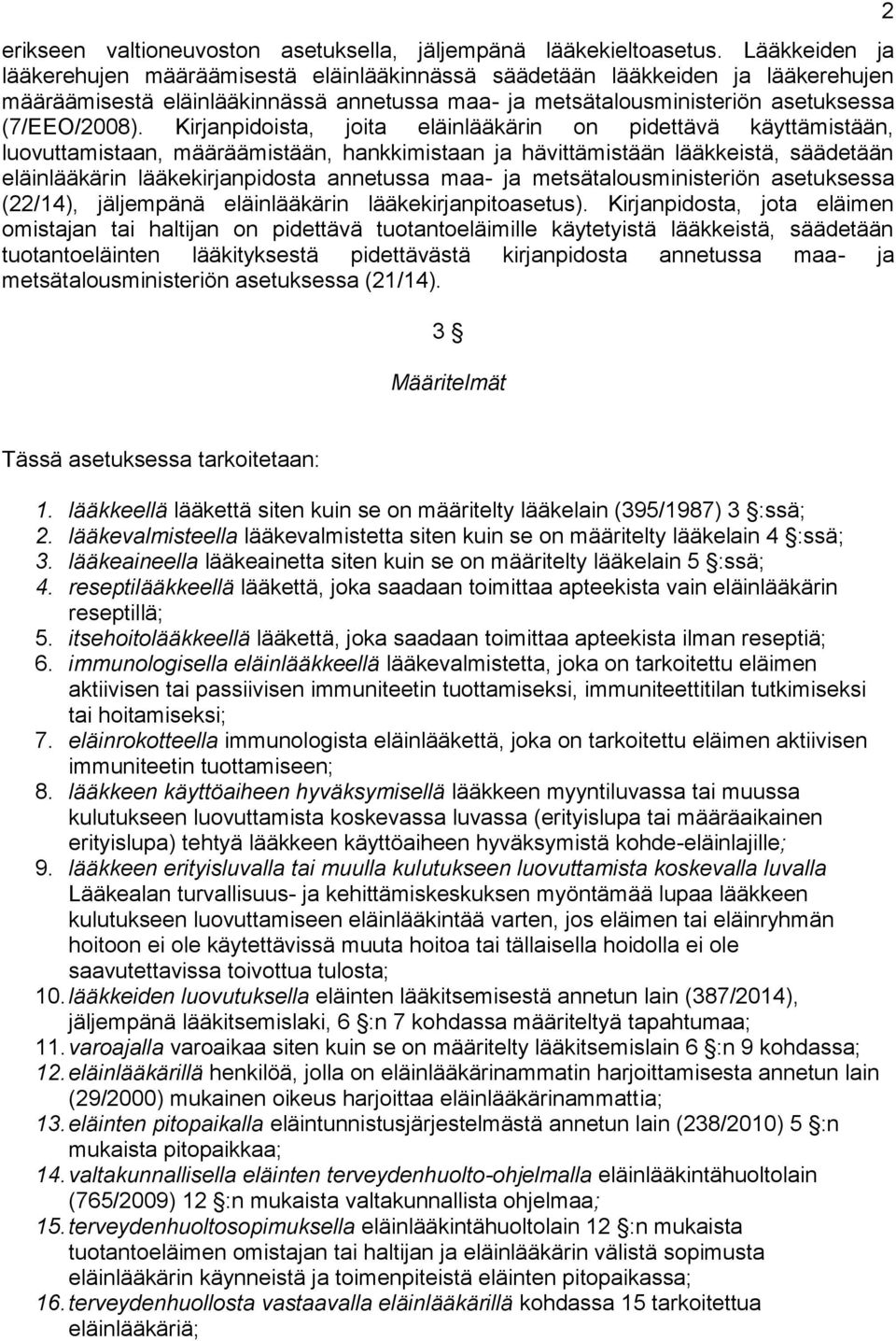 Kirjanpidoista, joita eläinlääkärin on pidettävä käyttämistään, luovuttamistaan, määräämistään, hankkimistaan ja hävittämistään lääkkeistä, säädetään eläinlääkärin lääkekirjanpidosta annetussa maa-