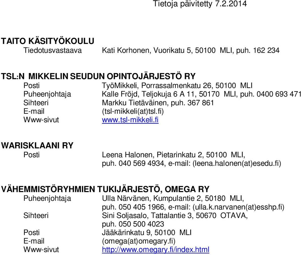 367 861 (tsl-mikkeli(at)tsl.fi) www.tsl-mikkeli.fi WARISKLAANI RY Leena Halonen, Pietarinkatu 2, 50100 MLI, puh. 040 569 4934, e-mail: (leena.halonen(at)esedu.