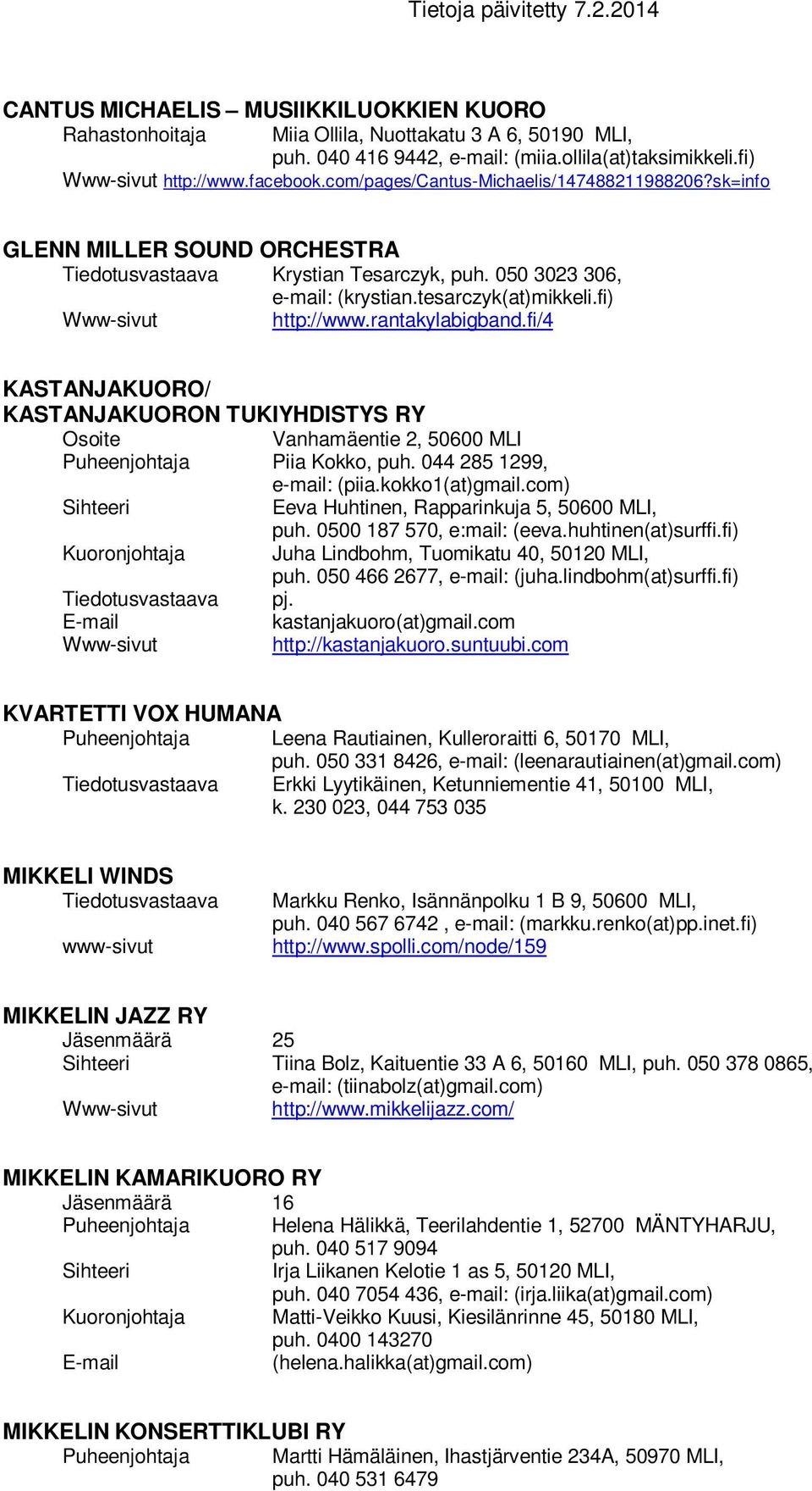 rantakylabigband.fi/4 KASTANJAKUORO/ KASTANJAKUORON TUKIYHDISTYS RY Osoite Vanhamäentie 2, 50600 MLI Piia Kokko, puh. 044 285 1299, e-mail: (piia.kokko1(at)gmail.