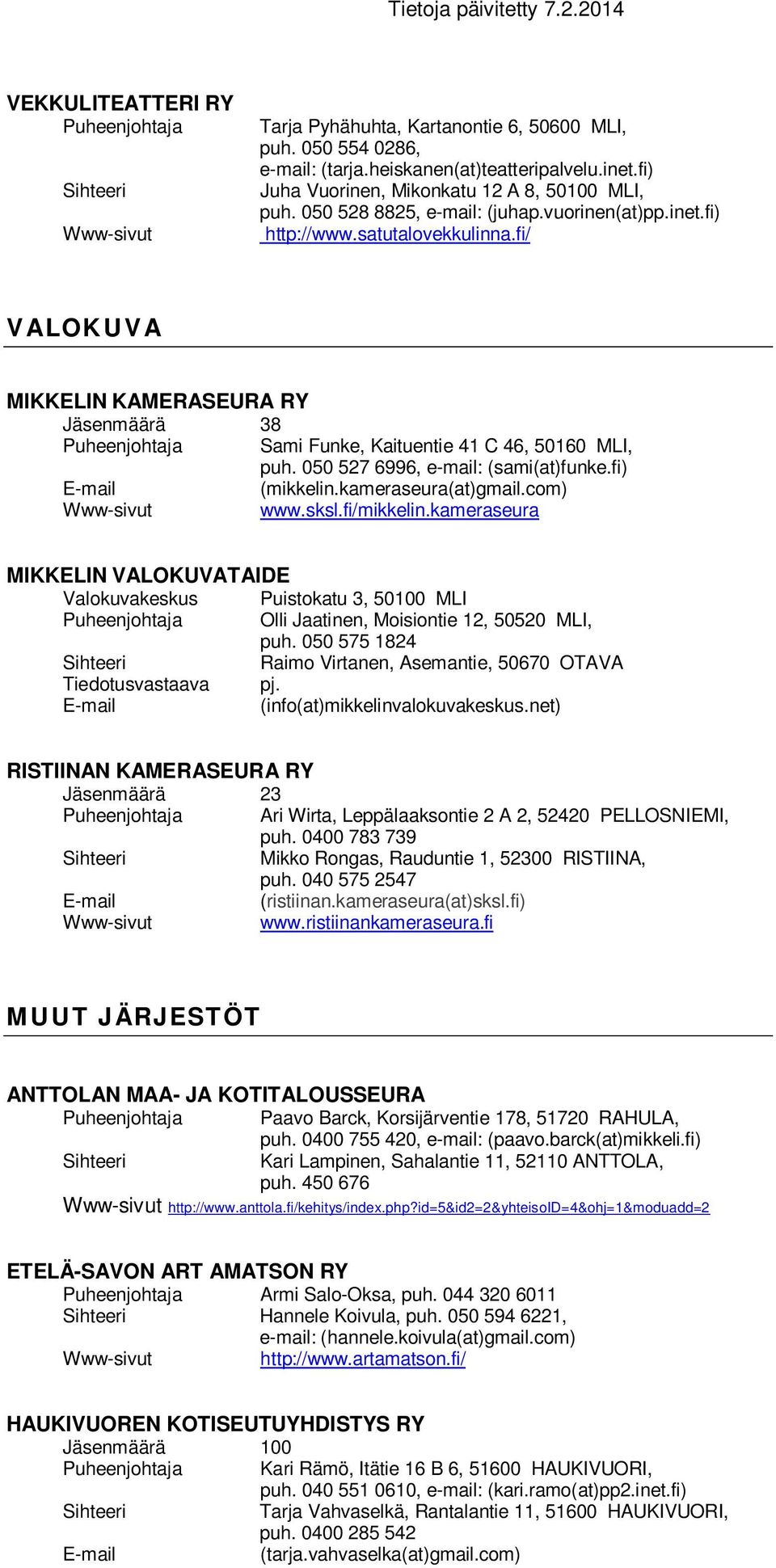 050 527 6996, e-mail: (sami(at)funke.fi) (mikkelin.kameraseura(at)gmail.com) www.sksl.fi/mikkelin.