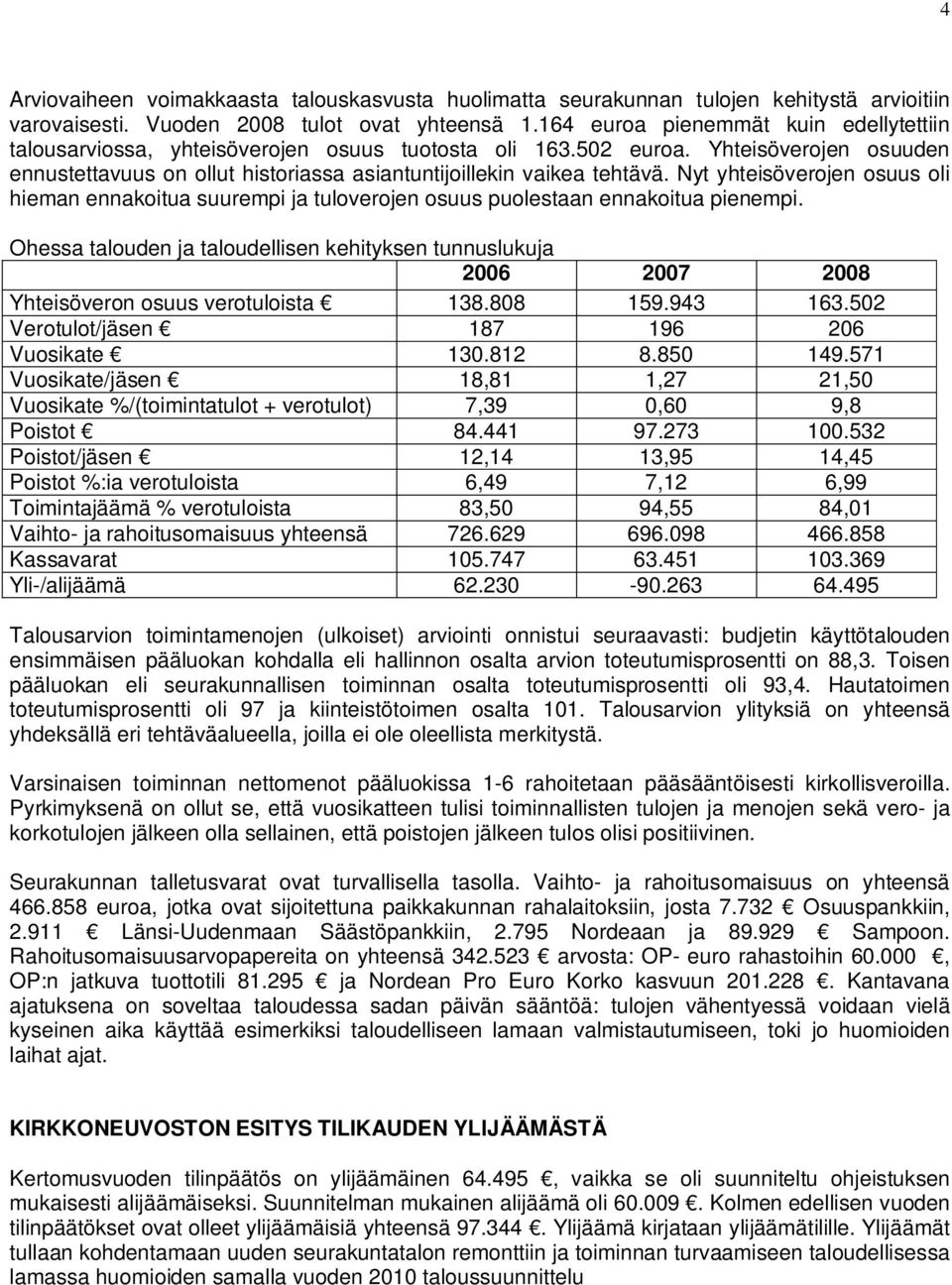 Nyt yhteisöverojen osuus oli hieman ennakoitua suurempi ja tuloverojen osuus puolestaan ennakoitua pienempi.