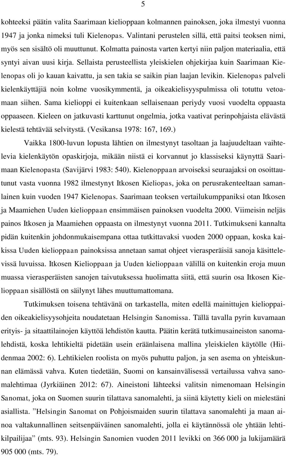 Sellaista perusteellista yleiskielen ohjekirjaa kuin Saarimaan Kielenopas oli jo kauan kaivattu, ja sen takia se saikin pian laajan levikin.