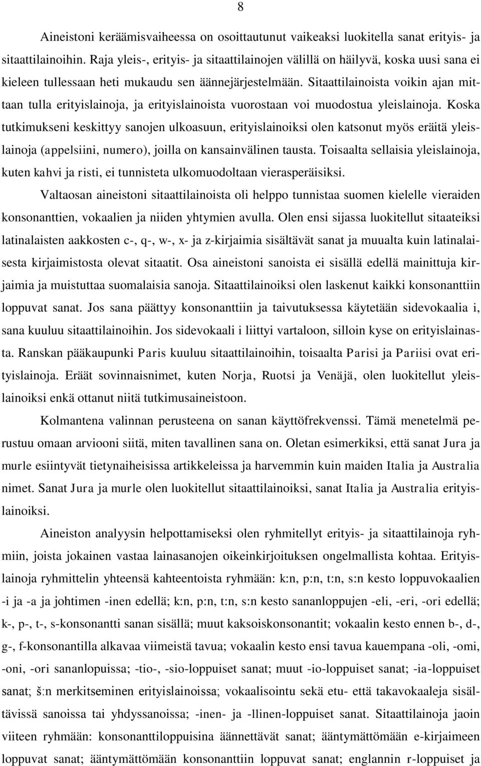 Sitaattilainoista voikin ajan mittaan tulla erityislainoja, ja erityislainoista vuorostaan voi muodostua yleislainoja.