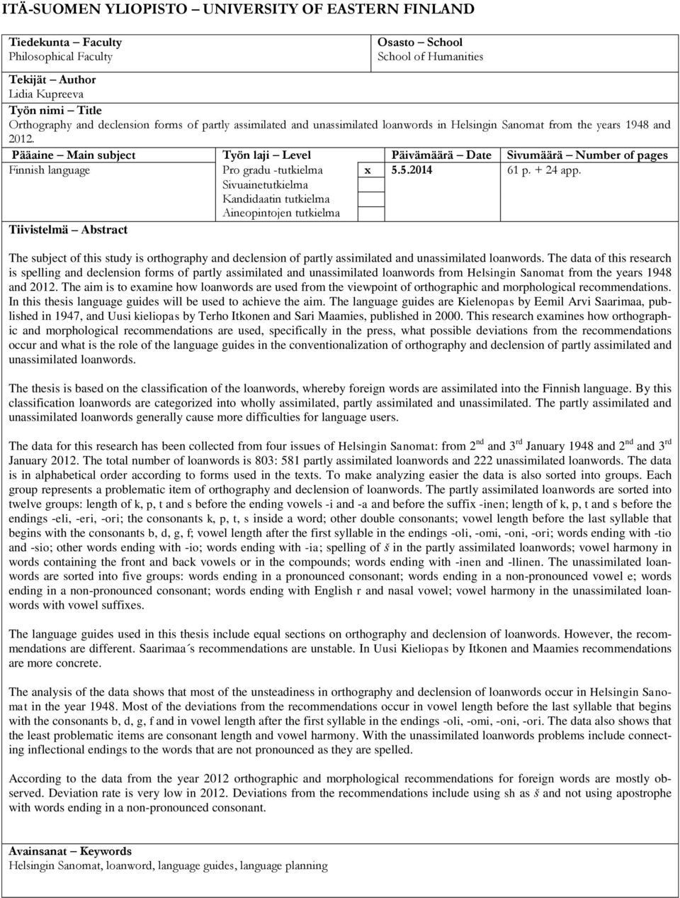 Pääaine Main subject Työn laji Level Päivämäärä Date Sivumäärä Number of pages Finnish language Pro gradu -tutkielma x 5.5.2014 61 p. + 24 app.