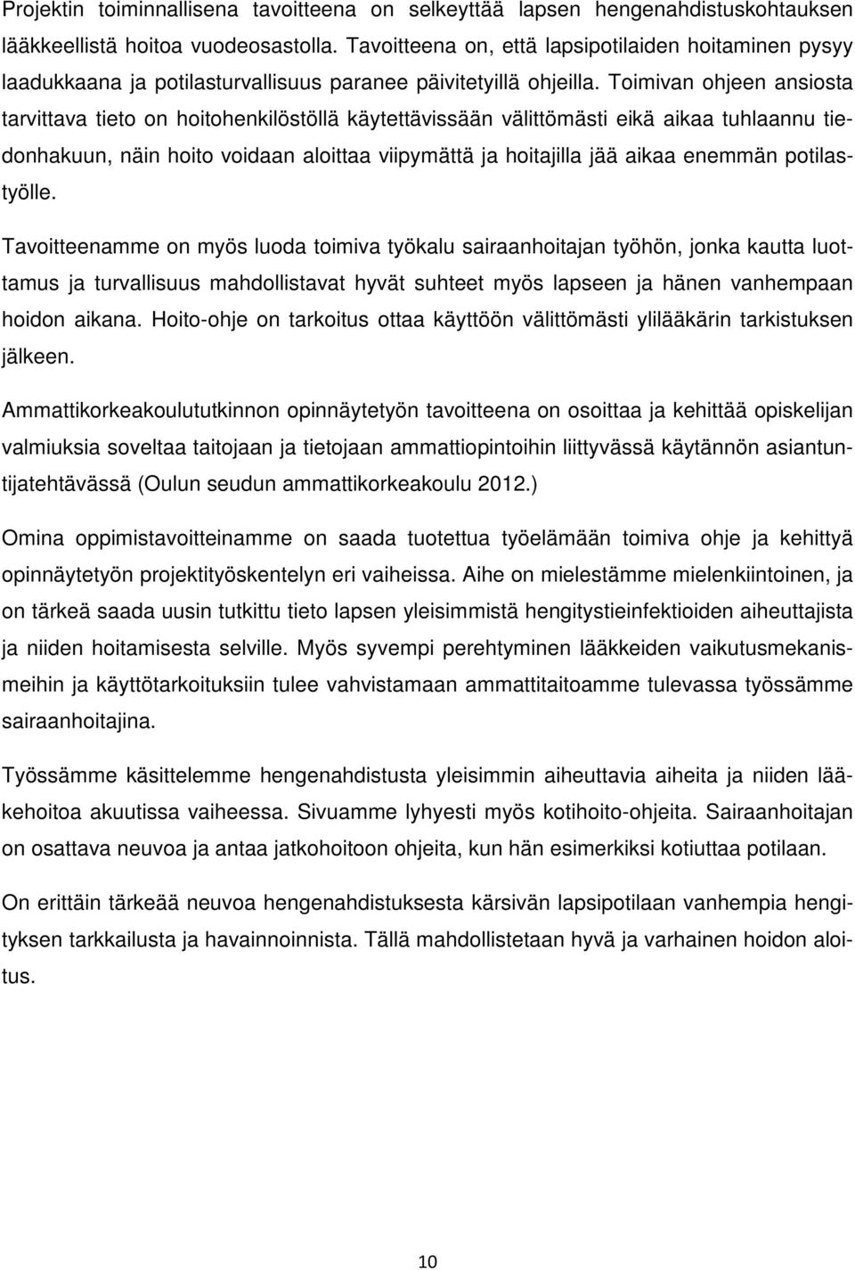 Toimivan ohjeen ansiosta tarvittava tieto on hoitohenkilöstöllä käytettävissään välittömästi eikä aikaa tuhlaannu tiedonhakuun, näin hoito voidaan aloittaa viipymättä ja hoitajilla jää aikaa enemmän