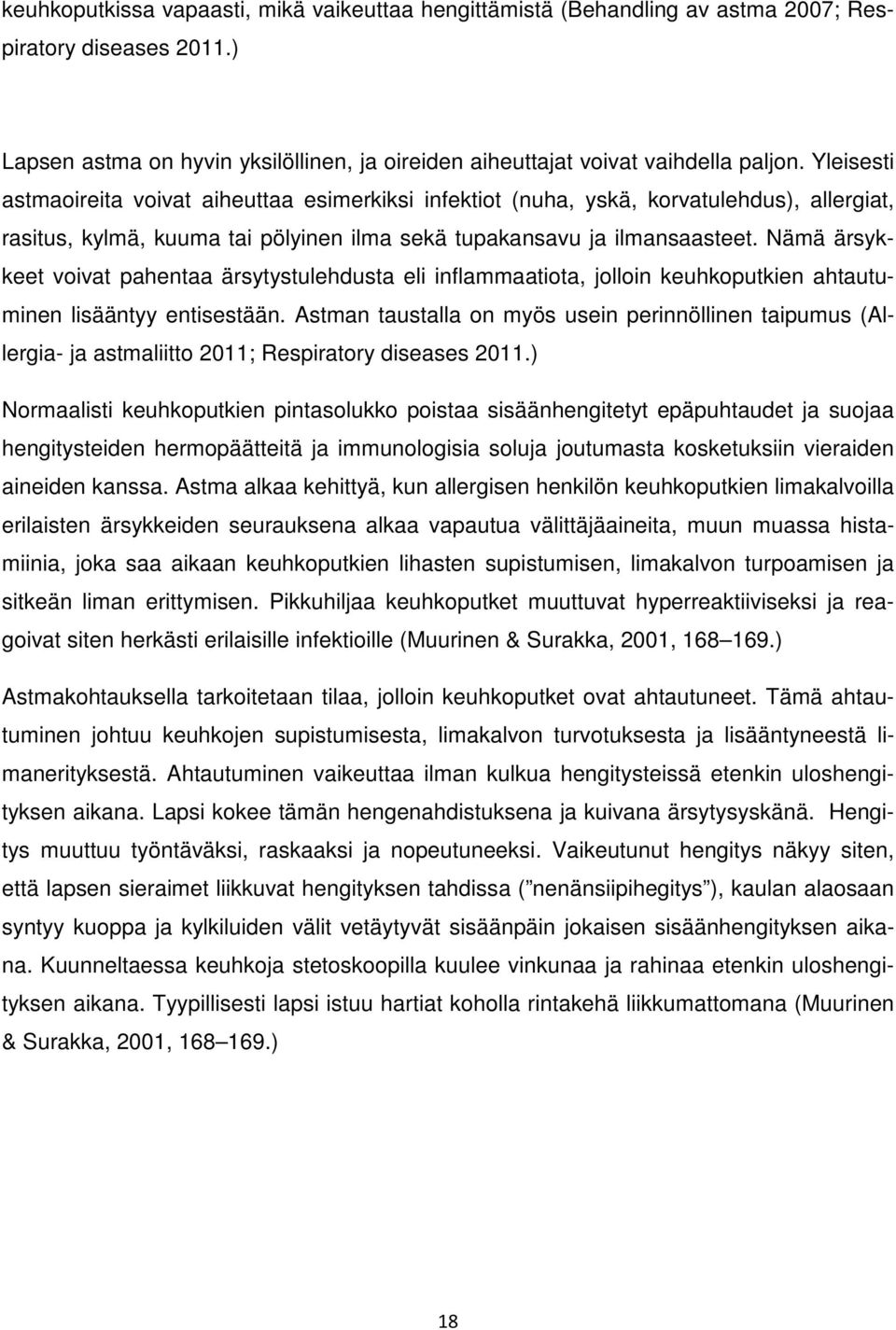 Nämä ärsykkeet voivat pahentaa ärsytystulehdusta eli inflammaatiota, jolloin keuhkoputkien ahtautuminen lisääntyy entisestään.