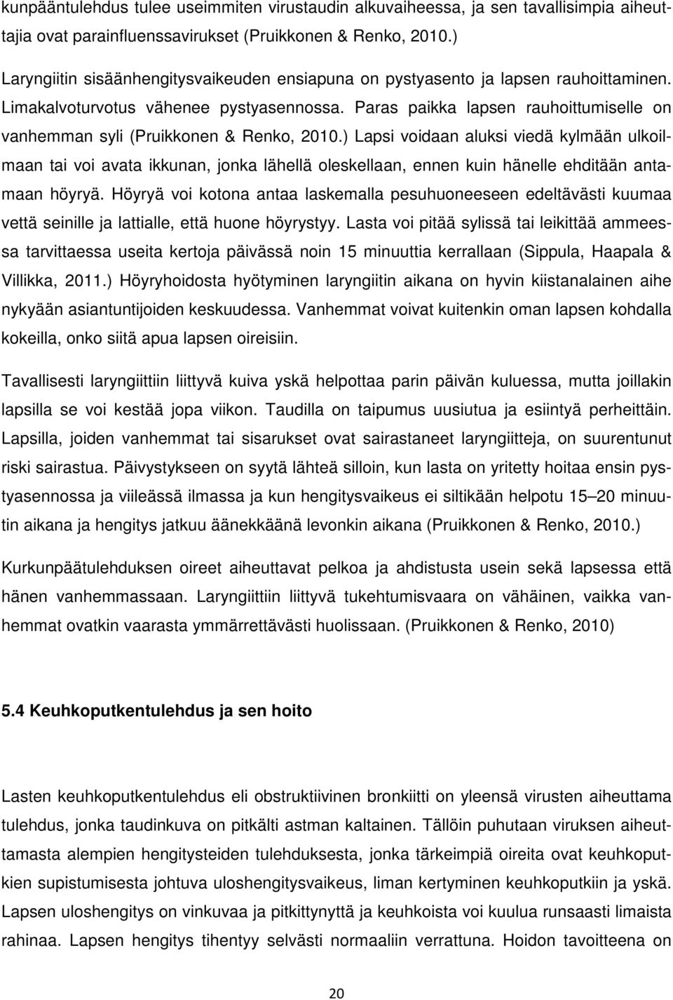 Paras paikka lapsen rauhoittumiselle on vanhemman syli (Pruikkonen & Renko, 2010.