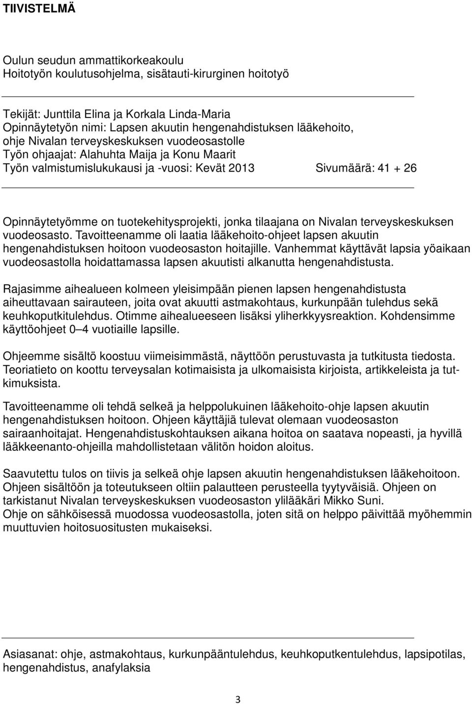 Opinnäytetyömme on tuotekehitysprojekti, jonka tilaajana on Nivalan terveyskeskuksen vuodeosasto.