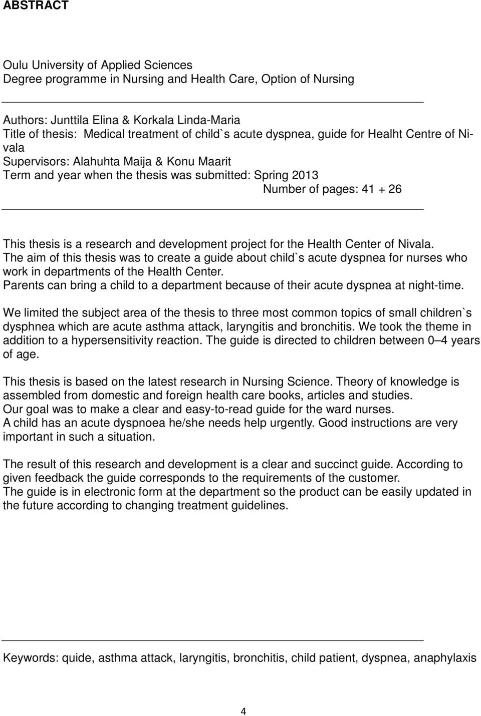 and development project for the Health Center of Nivala. The aim of this thesis was to create a guide about child`s acute dyspnea for nurses who work in departments of the Health Center.