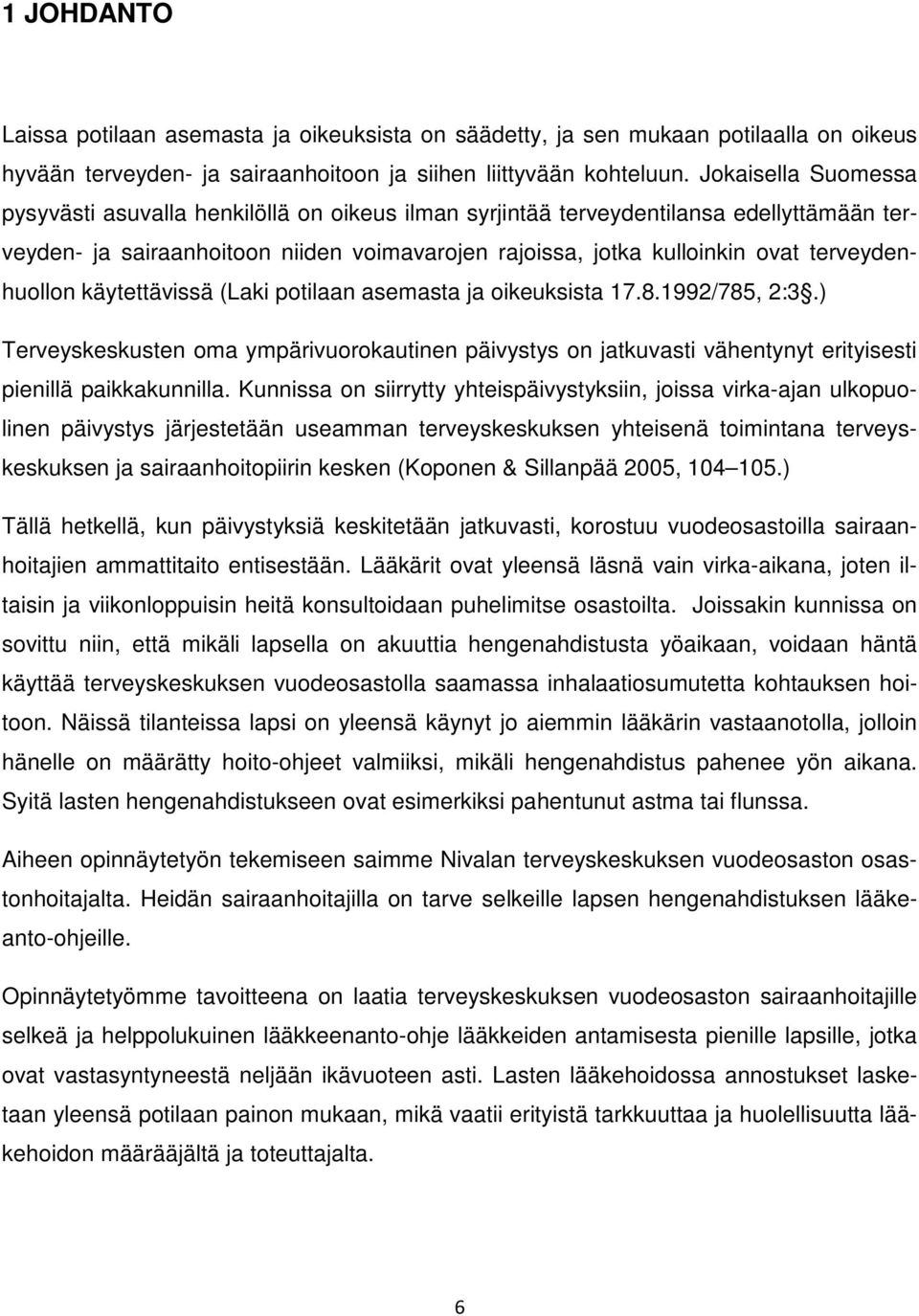 terveydenhuollon käytettävissä (Laki potilaan asemasta ja oikeuksista 17.8.1992/785, 2:3.