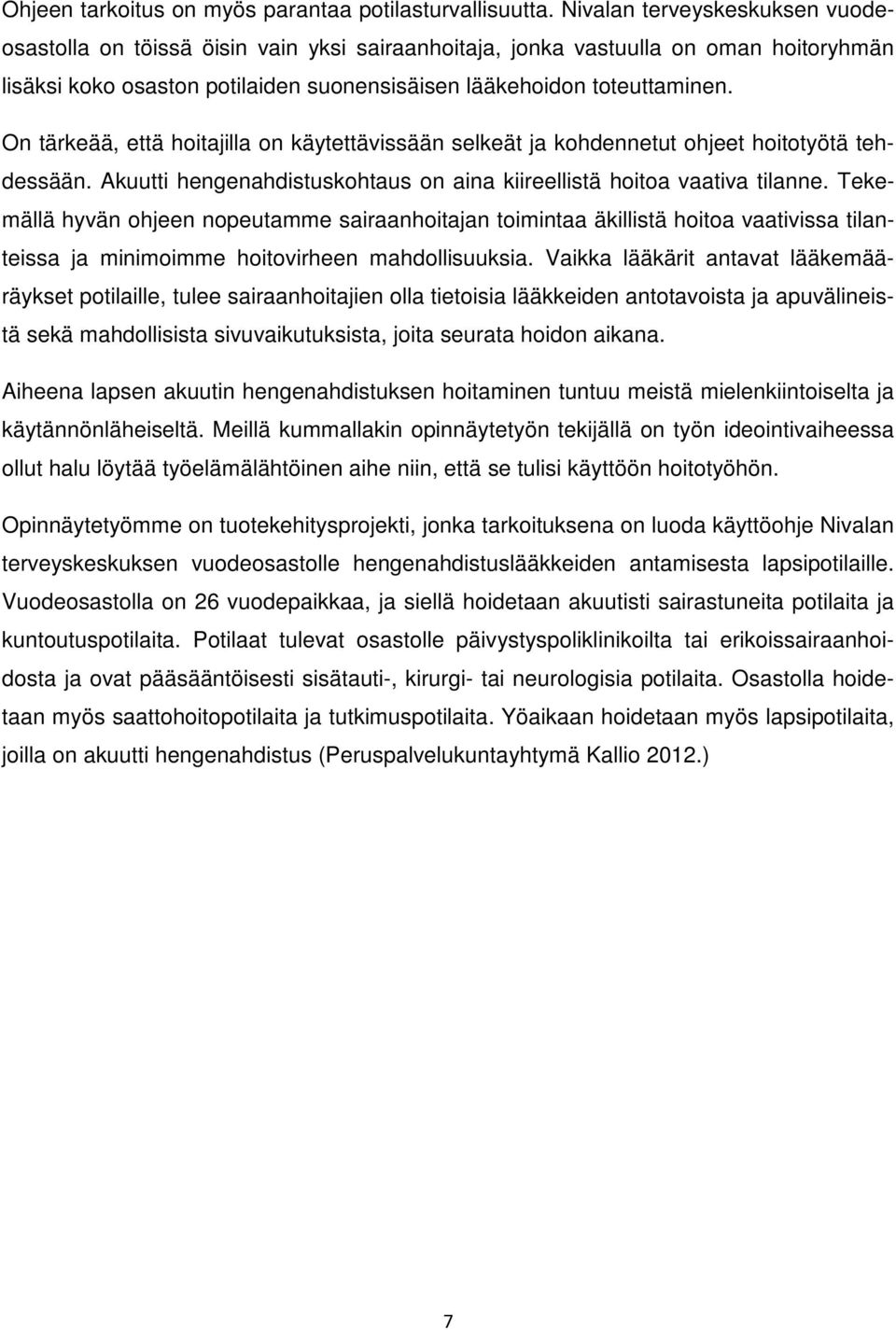 On tärkeää, että hoitajilla on käytettävissään selkeät ja kohdennetut ohjeet hoitotyötä tehdessään. Akuutti hengenahdistuskohtaus on aina kiireellistä hoitoa vaativa tilanne.