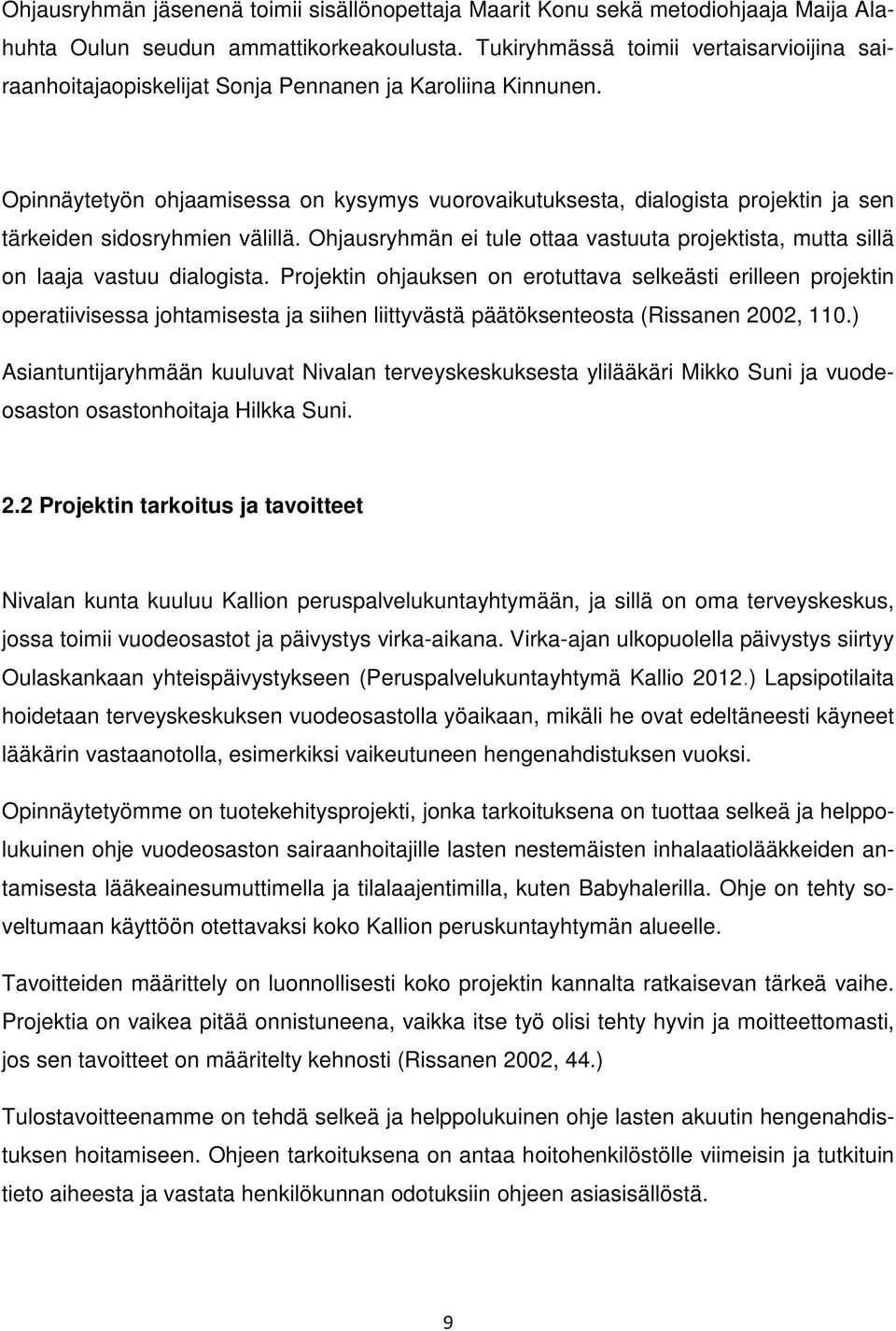 Opinnäytetyön ohjaamisessa on kysymys vuorovaikutuksesta, dialogista projektin ja sen tärkeiden sidosryhmien välillä.