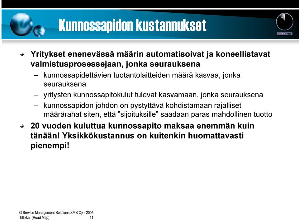 seurauksena kunnossapidon johdon on pystyttävä kohdistamaan rajalliset määrärahat siten, että sijoituksille saadaan paras