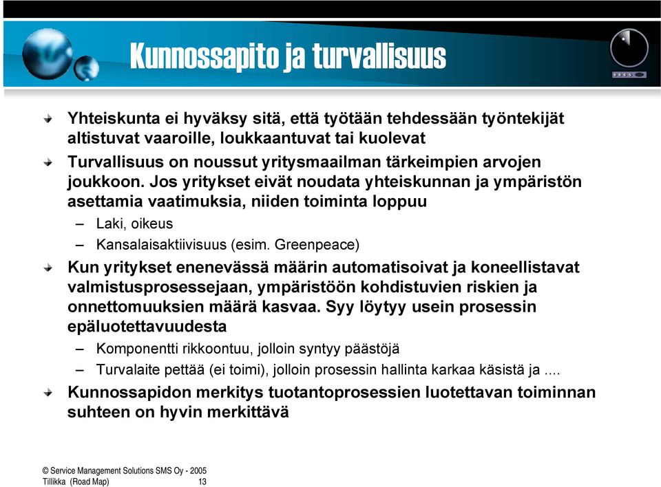 Greenpeace) Kun yritykset enenevässä määrin automatisoivat ja koneellistavat valmistusprosessejaan, ympäristöön kohdistuvien riskien ja onnettomuuksien määrä kasvaa.