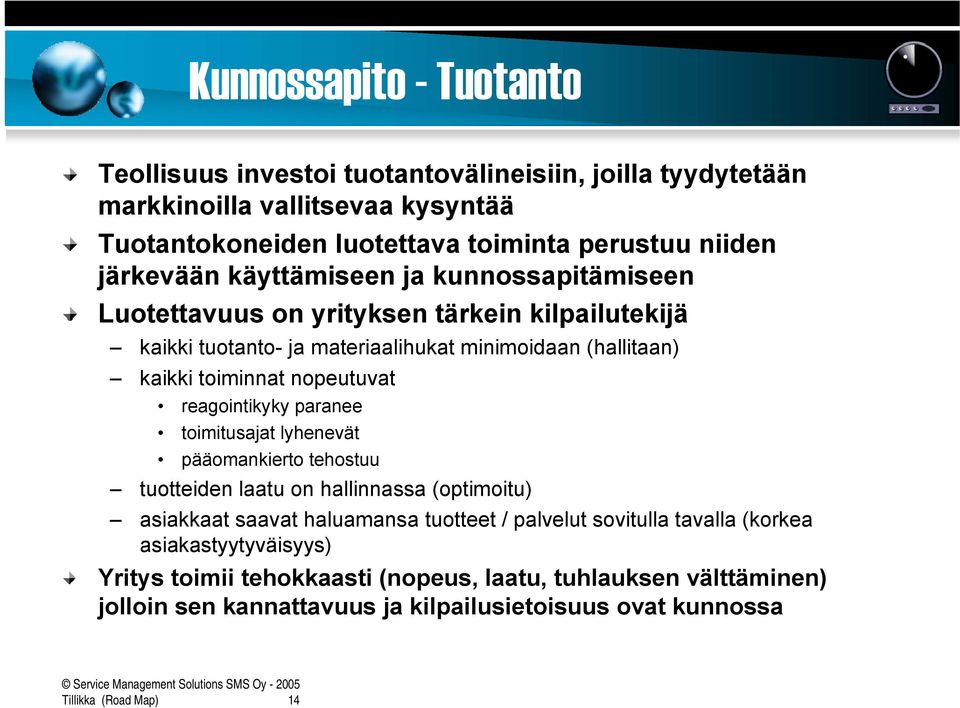 nopeutuvat reagointikyky paranee toimitusajat lyhenevät pääomankierto tehostuu tuotteiden laatu on hallinnassa (optimoitu) asiakkaat saavat haluamansa tuotteet / palvelut