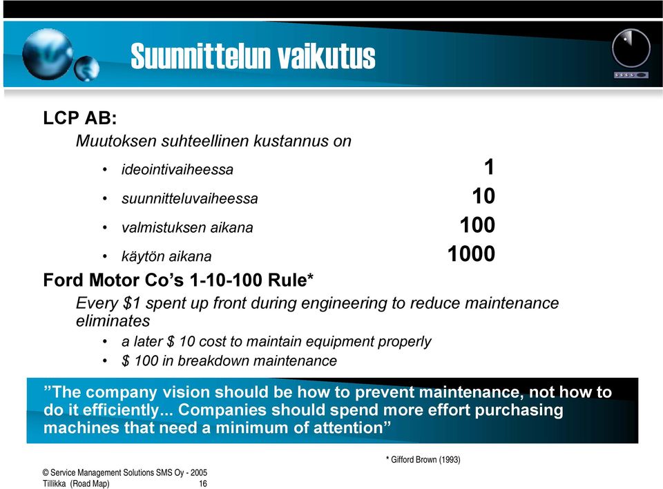 maintain equipment properly $ 100 in breakdown maintenance The company vision should be how to prevent maintenance, not how to do it