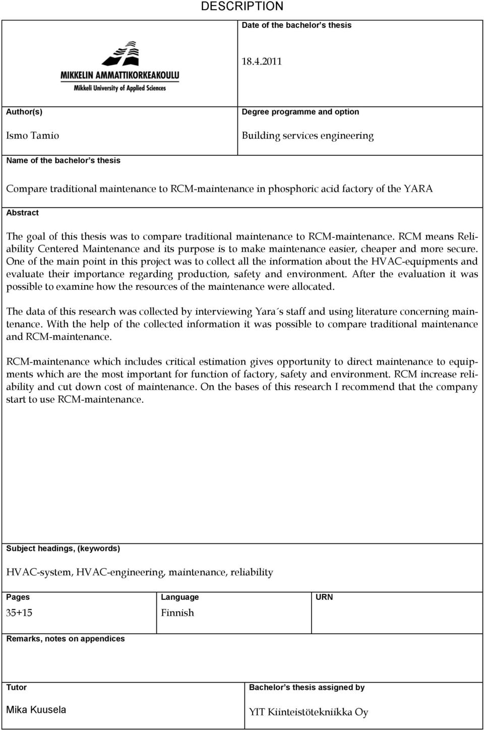 YARA Abstract The goal of this thesis was to compare traditional maintenance to RCM-maintenance.