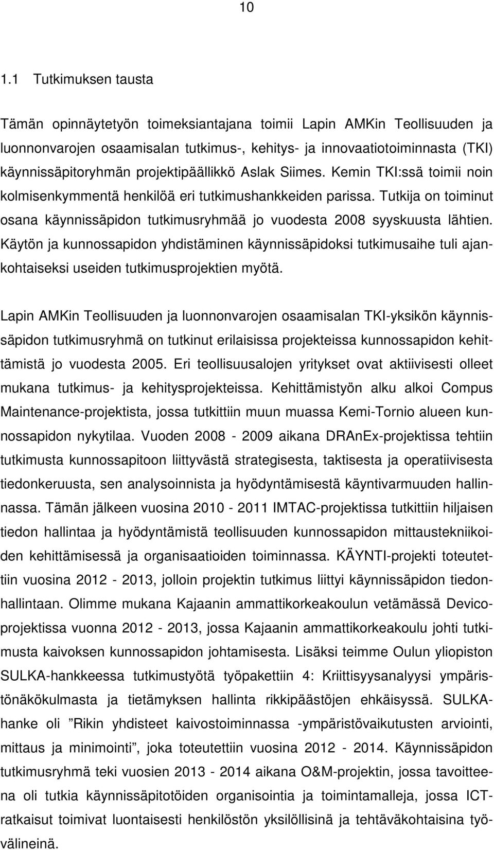 Tutkija on toiminut osana käynnissäpidon tutkimusryhmää jo vuodesta 2008 syyskuusta lähtien.