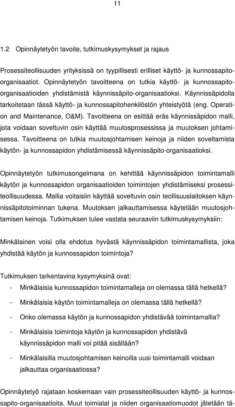 Käynnissäpidolla tarkoitetaan tässä käyttö- ja kunnossapitohenkilöstön yhteistyötä (eng. Operation and Maintenance, O&M).