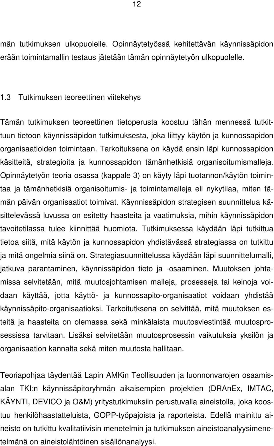 organisaatioiden toimintaan. Tarkoituksena on käydä ensin läpi kunnossapidon käsitteitä, strategioita ja kunnossapidon tämänhetkisiä organisoitumismalleja.