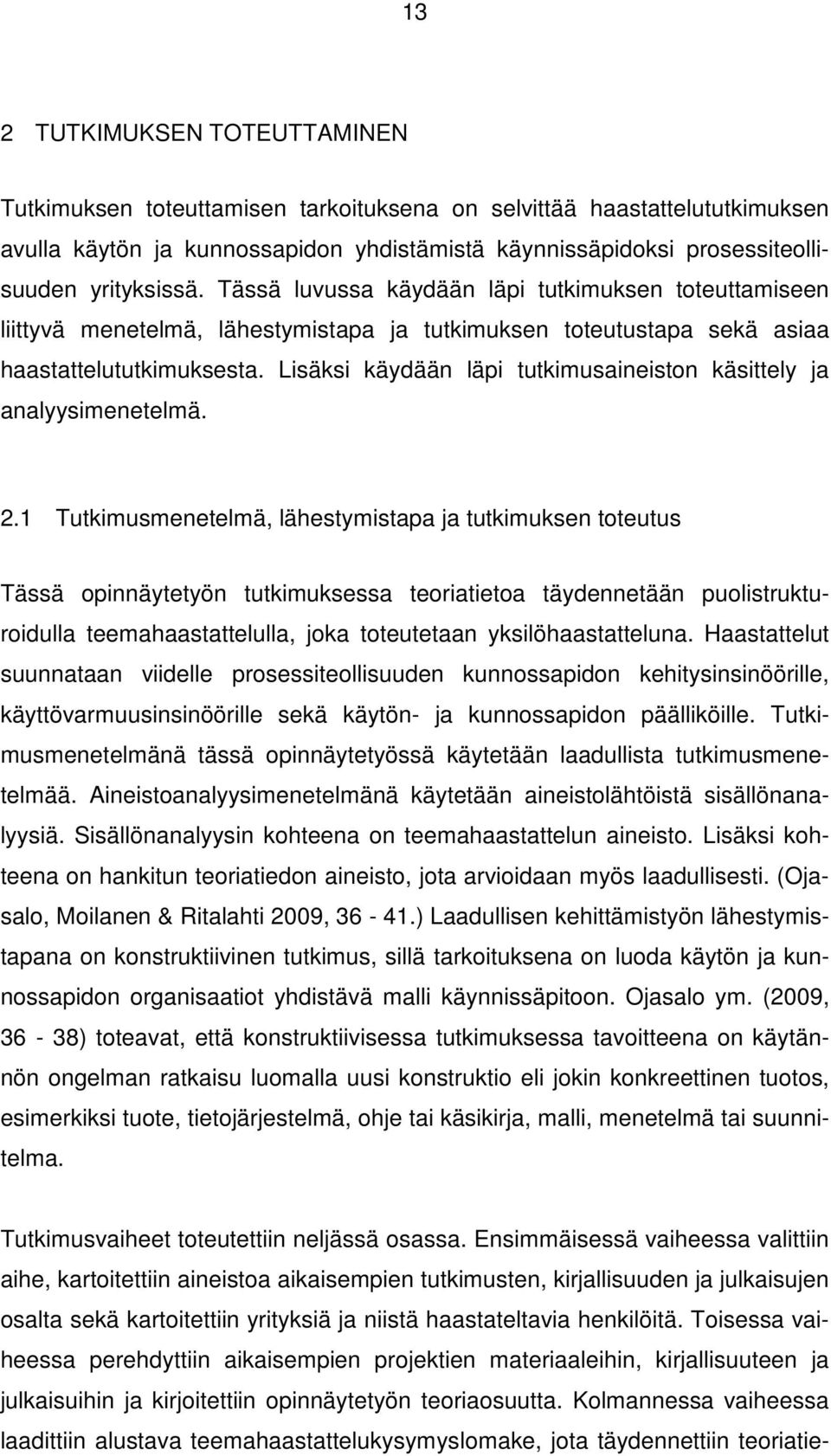 Lisäksi käydään läpi tutkimusaineiston käsittely ja analyysimenetelmä. 2.