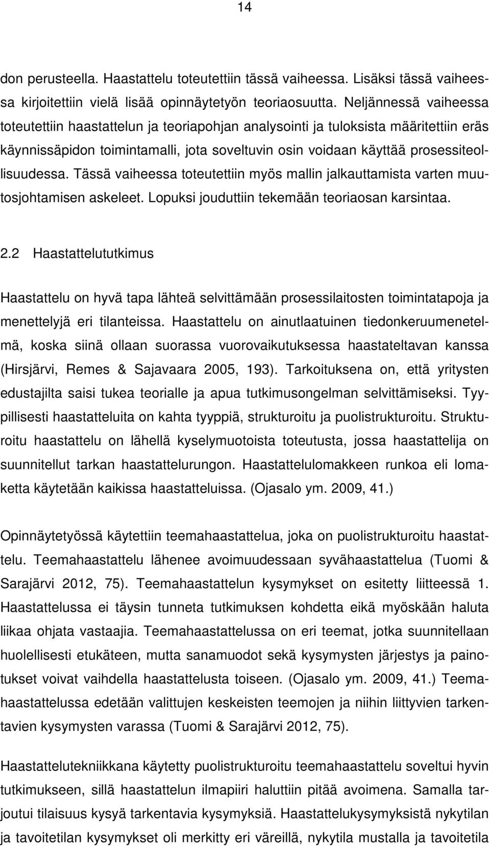 Tässä vaiheessa toteutettiin myös mallin jalkauttamista varten muutosjohtamisen askeleet. Lopuksi jouduttiin tekemään teoriaosan karsintaa. 2.