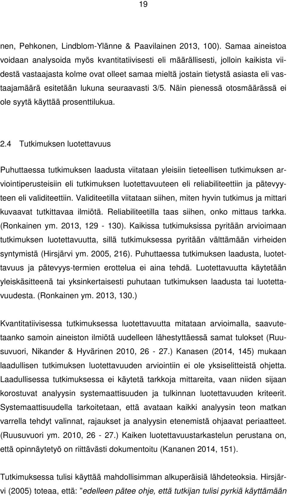 lukuna seuraavasti 3/5. Näin pienessä otosmäärässä ei ole syytä käyttää prosenttilukua. 2.