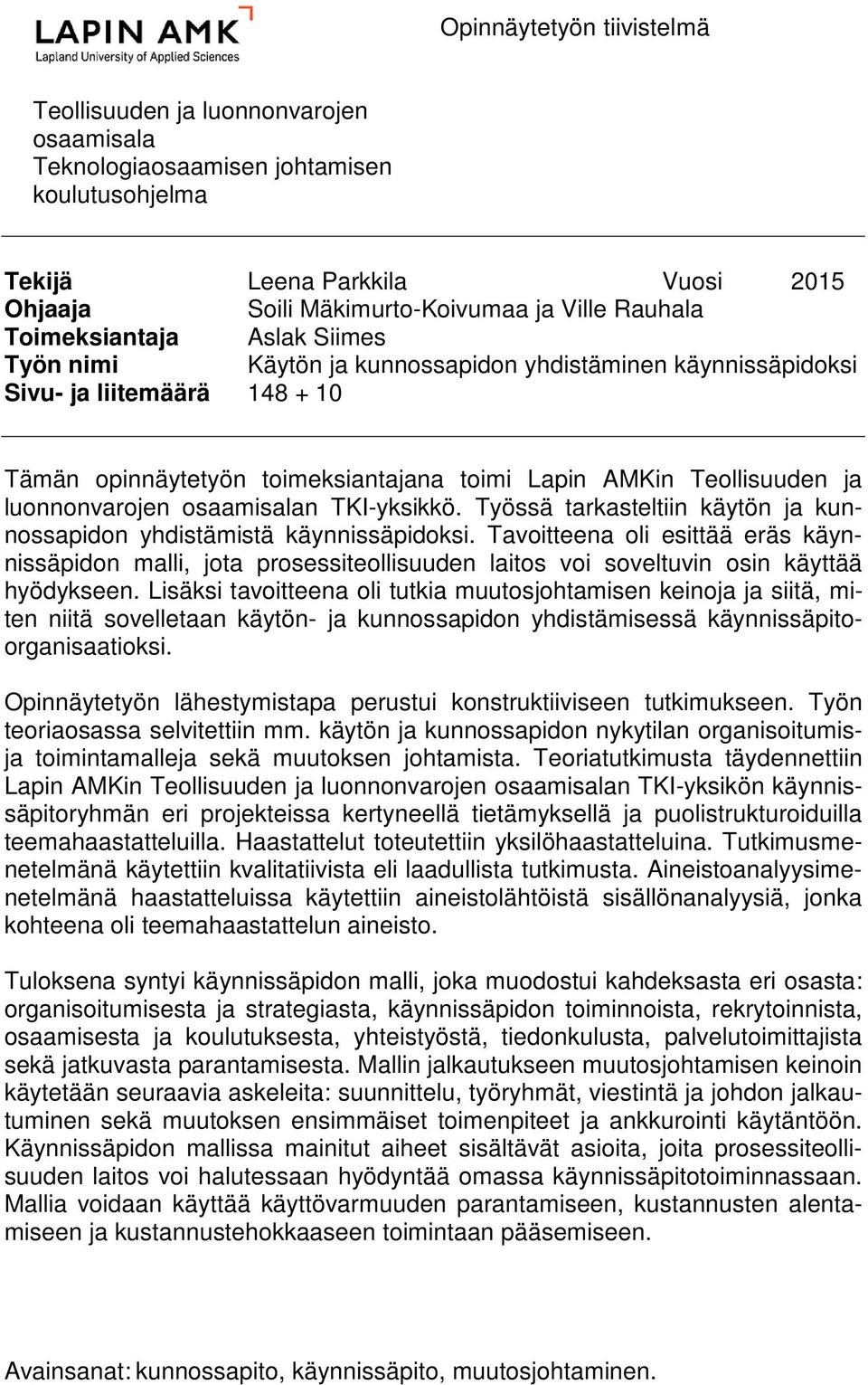 luonnonvarojen osaamisalan TKI-yksikkö. Työssä tarkasteltiin käytön ja kunnossapidon yhdistämistä käynnissäpidoksi.