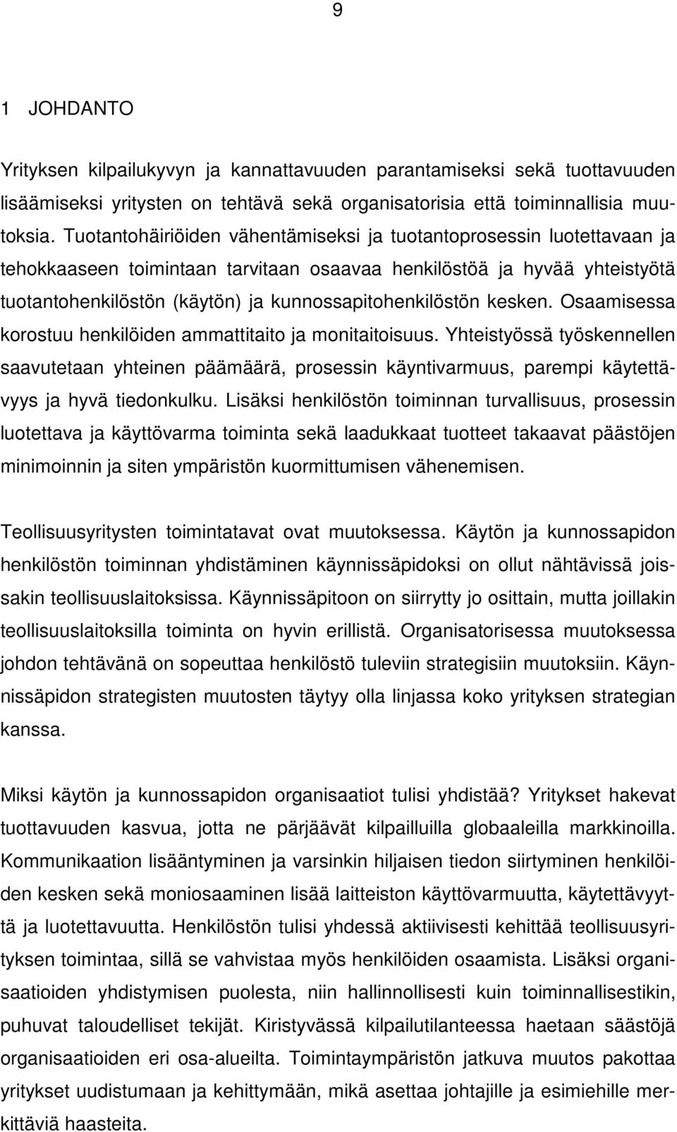 kunnossapitohenkilöstön kesken. Osaamisessa korostuu henkilöiden ammattitaito ja monitaitoisuus.