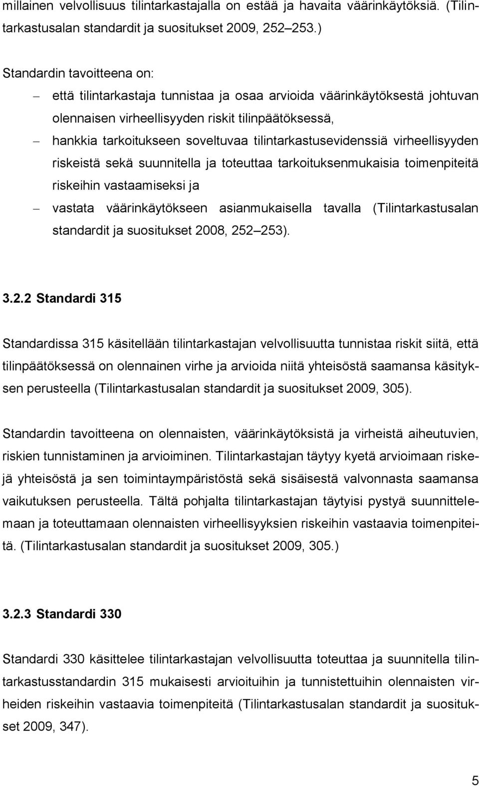 tilintarkastusevidenssiä virheellisyyden riskeistä sekä suunnitella ja toteuttaa tarkoituksenmukaisia toimenpiteitä riskeihin vastaamiseksi ja vastata väärinkäytökseen asianmukaisella tavalla