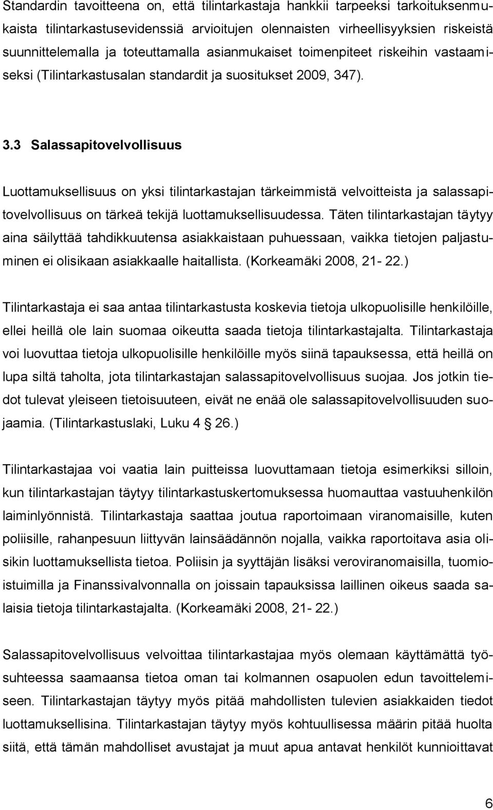 7). 3.3 Salassapitovelvollisuus Luottamuksellisuus on yksi tilintarkastajan tärkeimmistä velvoitteista ja salassapitovelvollisuus on tärkeä tekijä luottamuksellisuudessa.