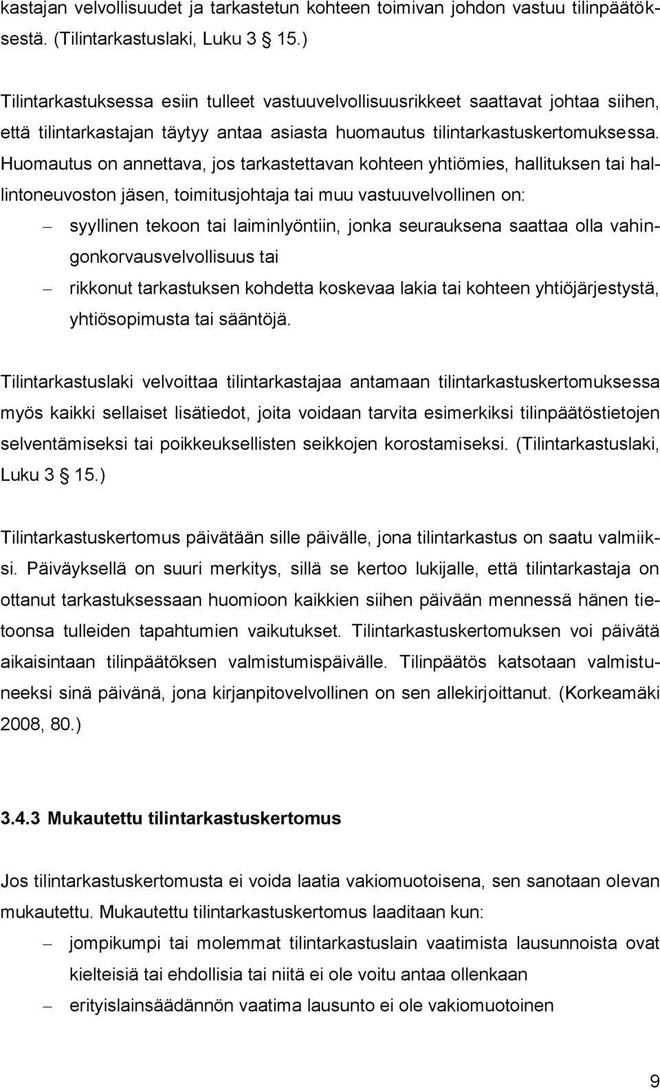 Huomautus on annettava, jos tarkastettavan kohteen yhtiömies, hallituksen tai hallintoneuvoston jäsen, toimitusjohtaja tai muu vastuuvelvollinen on: syyllinen tekoon tai laiminlyöntiin, jonka