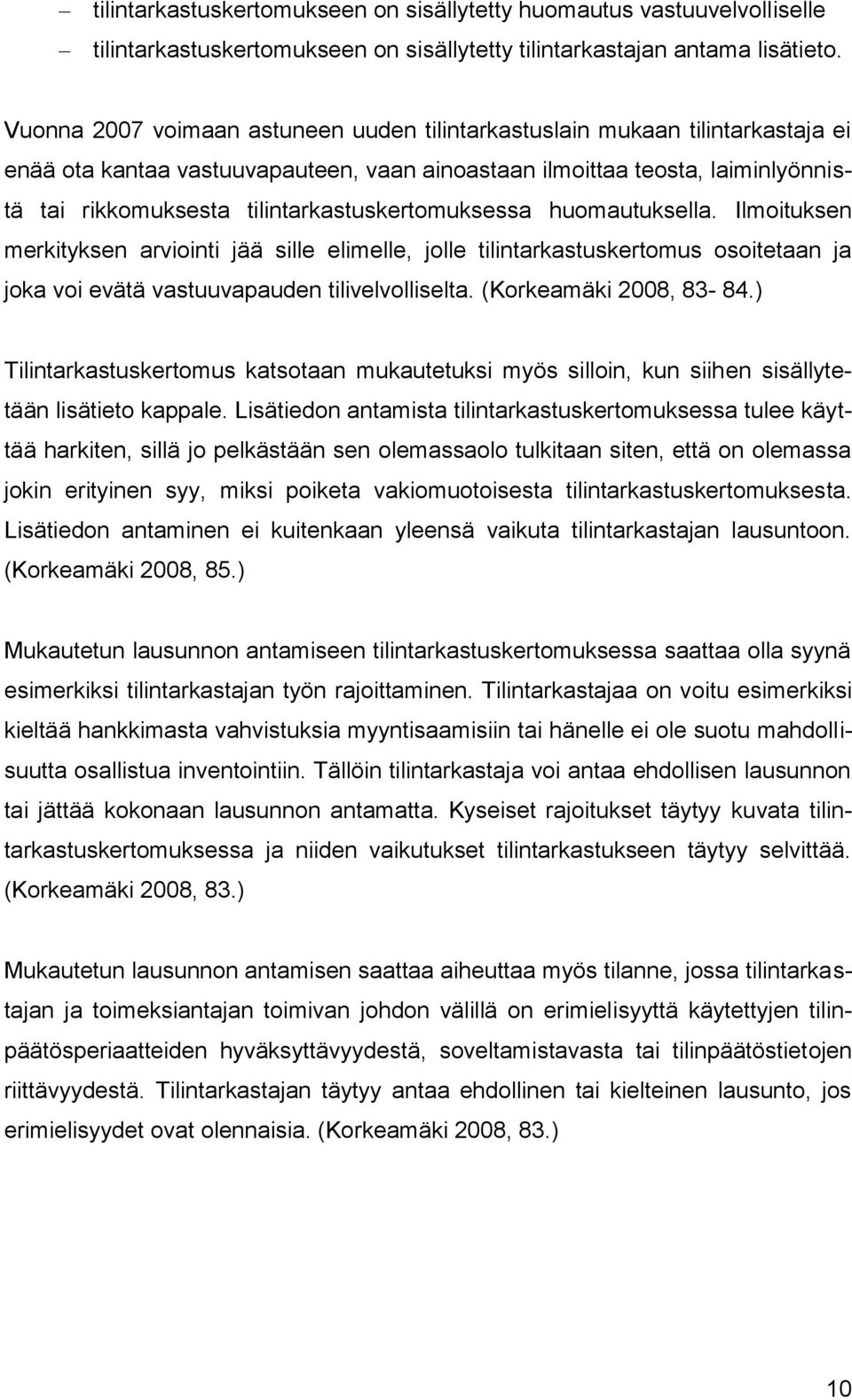 tilintarkastuskertomuksessa huomautuksella. Ilmoituksen merkityksen arviointi jää sille elimelle, jolle tilintarkastuskertomus osoitetaan ja joka voi evätä vastuuvapauden tilivelvolliselta.