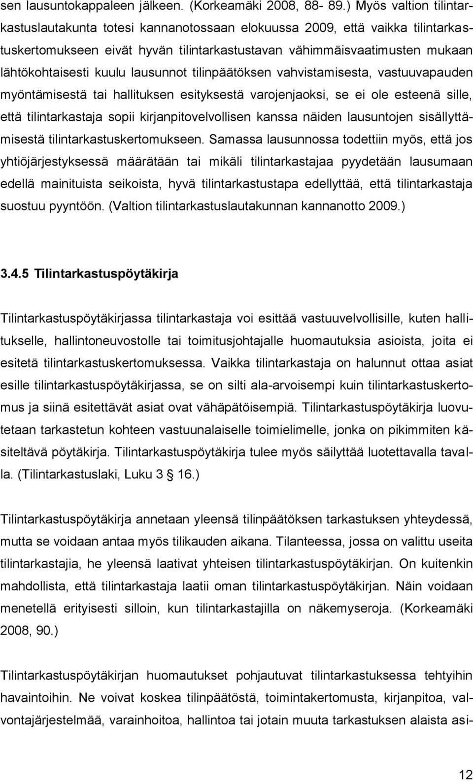 lausunnot tilinpäätöksen vahvistamisesta, vastuuvapauden myöntämisestä tai hallituksen esityksestä varojenjaoksi, se ei ole esteenä sille, että tilintarkastaja sopii kirjanpitovelvollisen kanssa