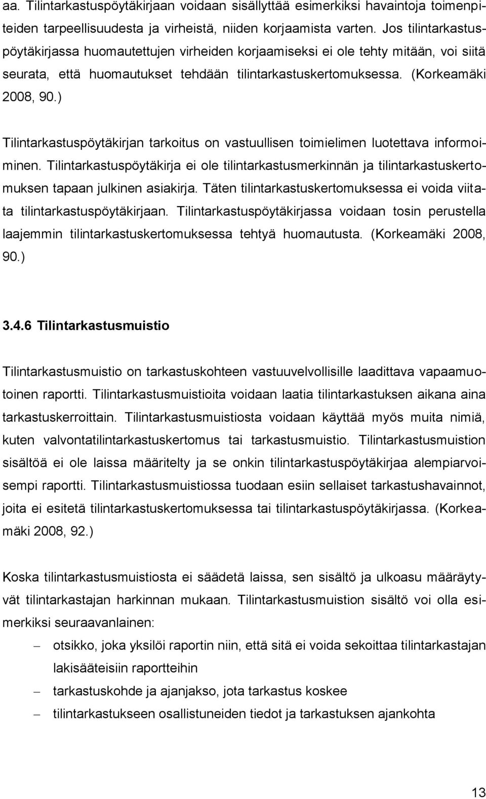 ) Tilintarkastuspöytäkirjan tarkoitus on vastuullisen toimielimen luotettava informoiminen.