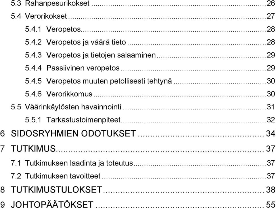 .. 31 5.5.1 Tarkastustoimenpiteet... 32 6 SIDOSRYHMIEN ODOTUKSET... 34 7 TUTKIMUS... 37 7.1 Tutkimuksen laadinta ja toteutus.