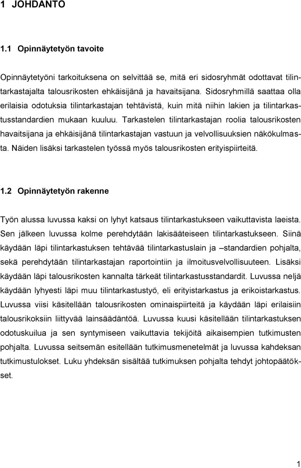 Tarkastelen tilintarkastajan roolia talousrikosten havaitsijana ja ehkäisijänä tilintarkastajan vastuun ja velvollisuuksien näkökulmasta.