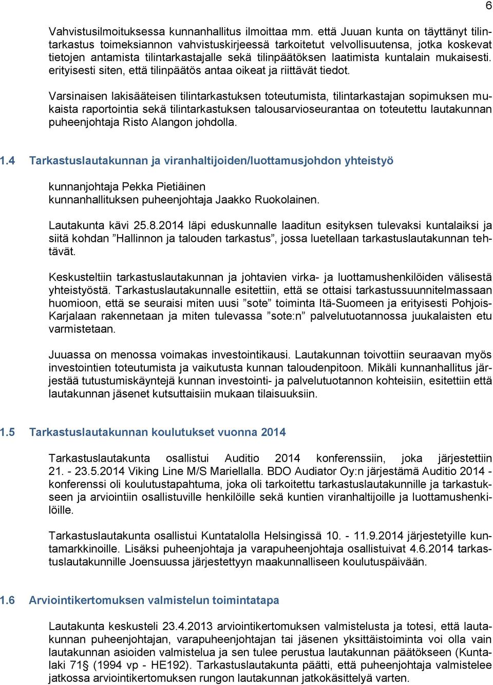 kuntalain mukaisesti. erityisesti siten, että tilinpäätös antaa oikeat ja riittävät tiedot.