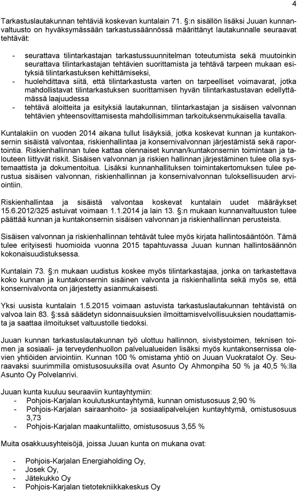 muutoinkin seurattava tilintarkastajan tehtävien suorittamista ja tehtävä tarpeen mukaan esityksiä tilintarkastuksen kehittämiseksi, - huolehdittava siitä, että tilintarkastusta varten on