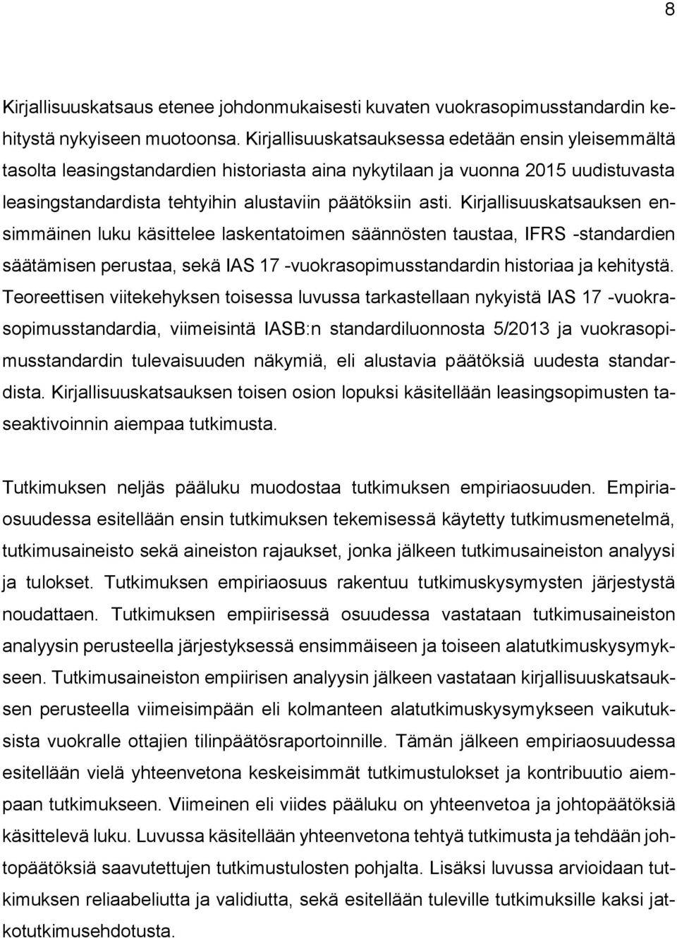 Kirjallisuuskatsauksen ensimmäinen luku käsittelee laskentatoimen säännösten taustaa, IFRS -standardien säätämisen perustaa, sekä IAS 17 -vuokrasopimusstandardin historiaa ja kehitystä.