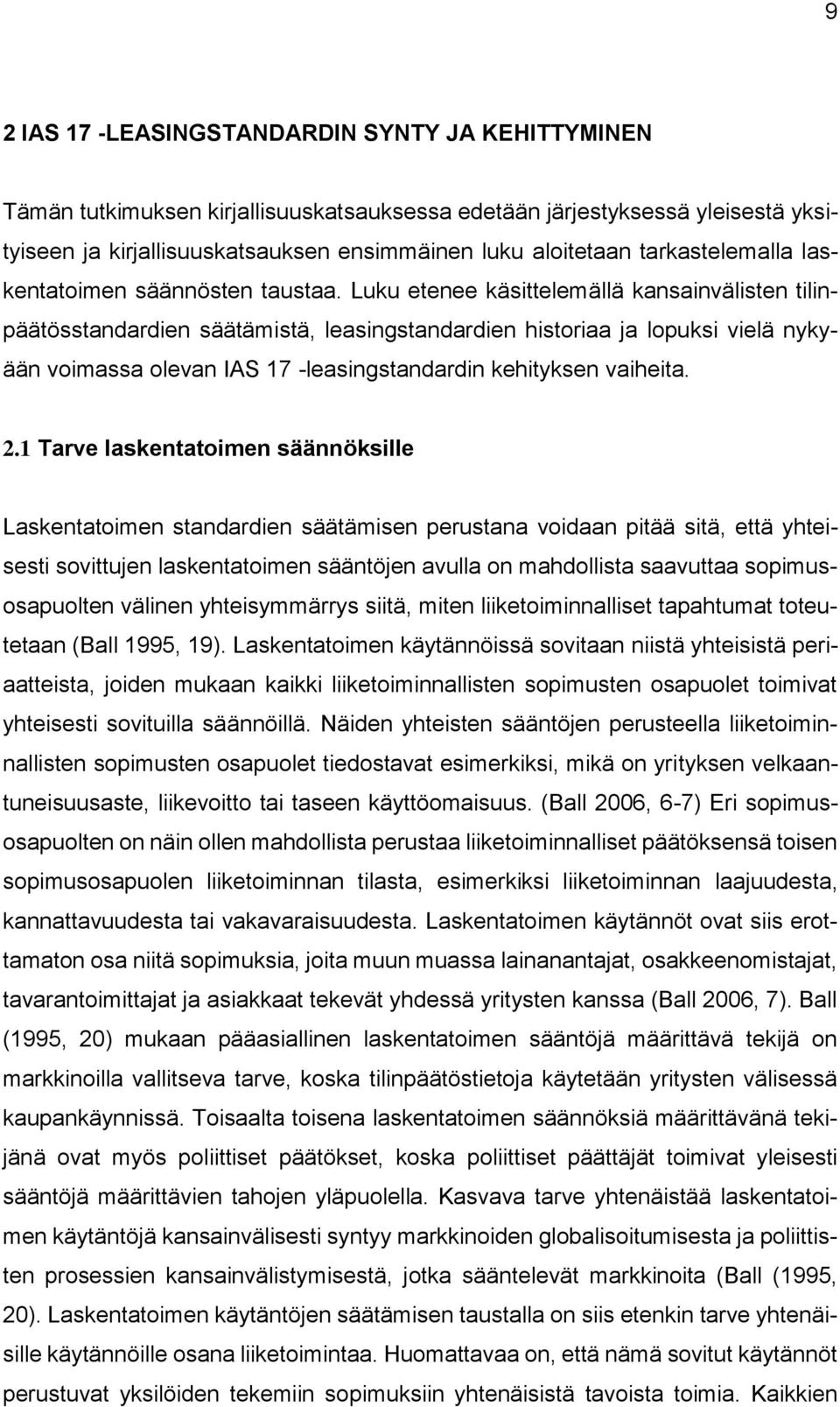 Luku etenee käsittelemällä kansainvälisten tilinpäätösstandardien säätämistä, leasingstandardien historiaa ja lopuksi vielä nykyään voimassa olevan IAS 17 -leasingstandardin kehityksen vaiheita. 2.