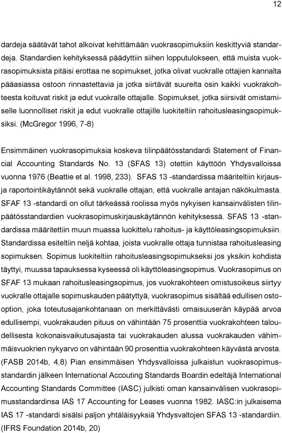 jotka siirtävät suurelta osin kaikki vuokrakohteesta koituvat riskit ja edut vuokralle ottajalle.