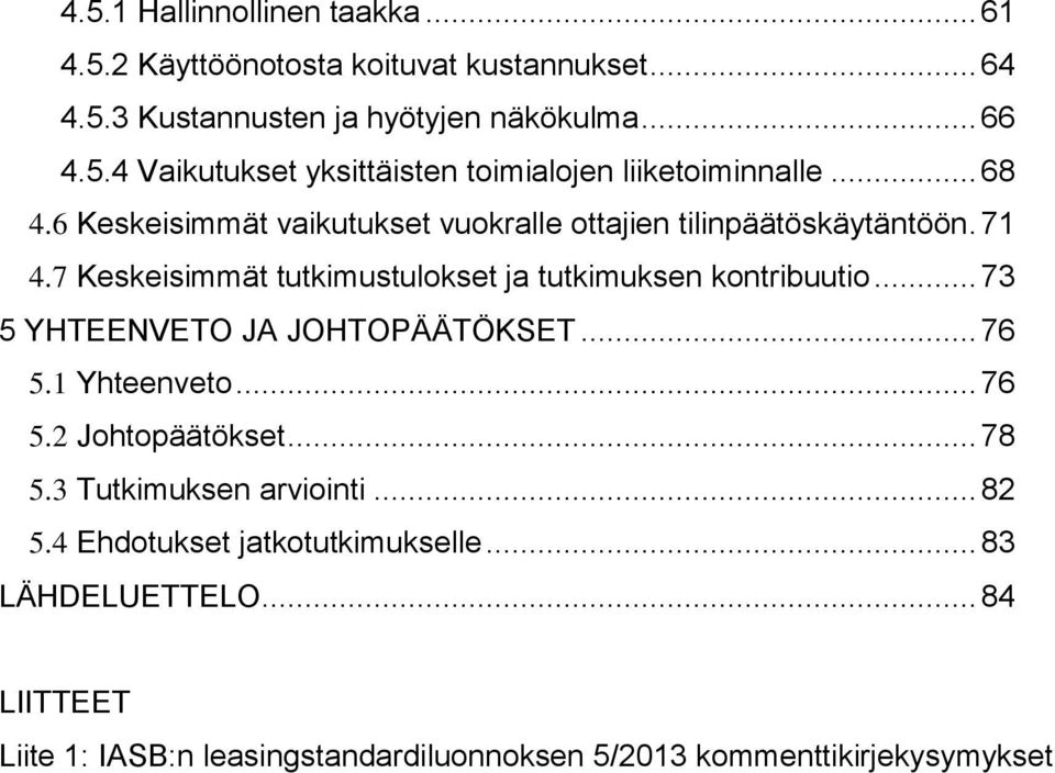 .. 73 5 YHTEENVETO JA JOHTOPÄÄTÖKSET... 76 5.1 Yhteenveto... 76 5.2 Johtopäätökset... 78 5.3 Tutkimuksen arviointi... 82 5.