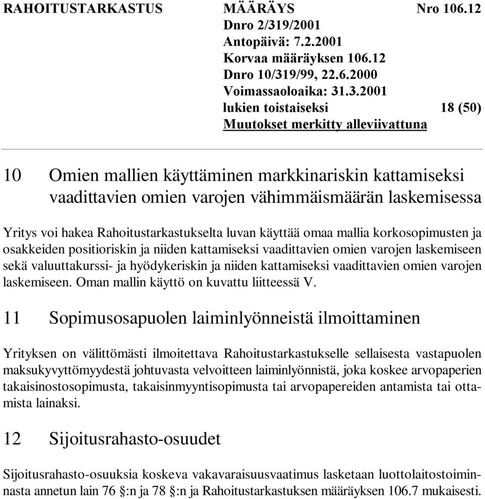 laskemisessa Yritys voi hakea Rahoitustarkastukselta luvan käyttää omaa mallia korkosopimusten ja osakkeiden positioriskin ja niiden kattamiseksi vaadittavien omien varojen laskemiseen sekä