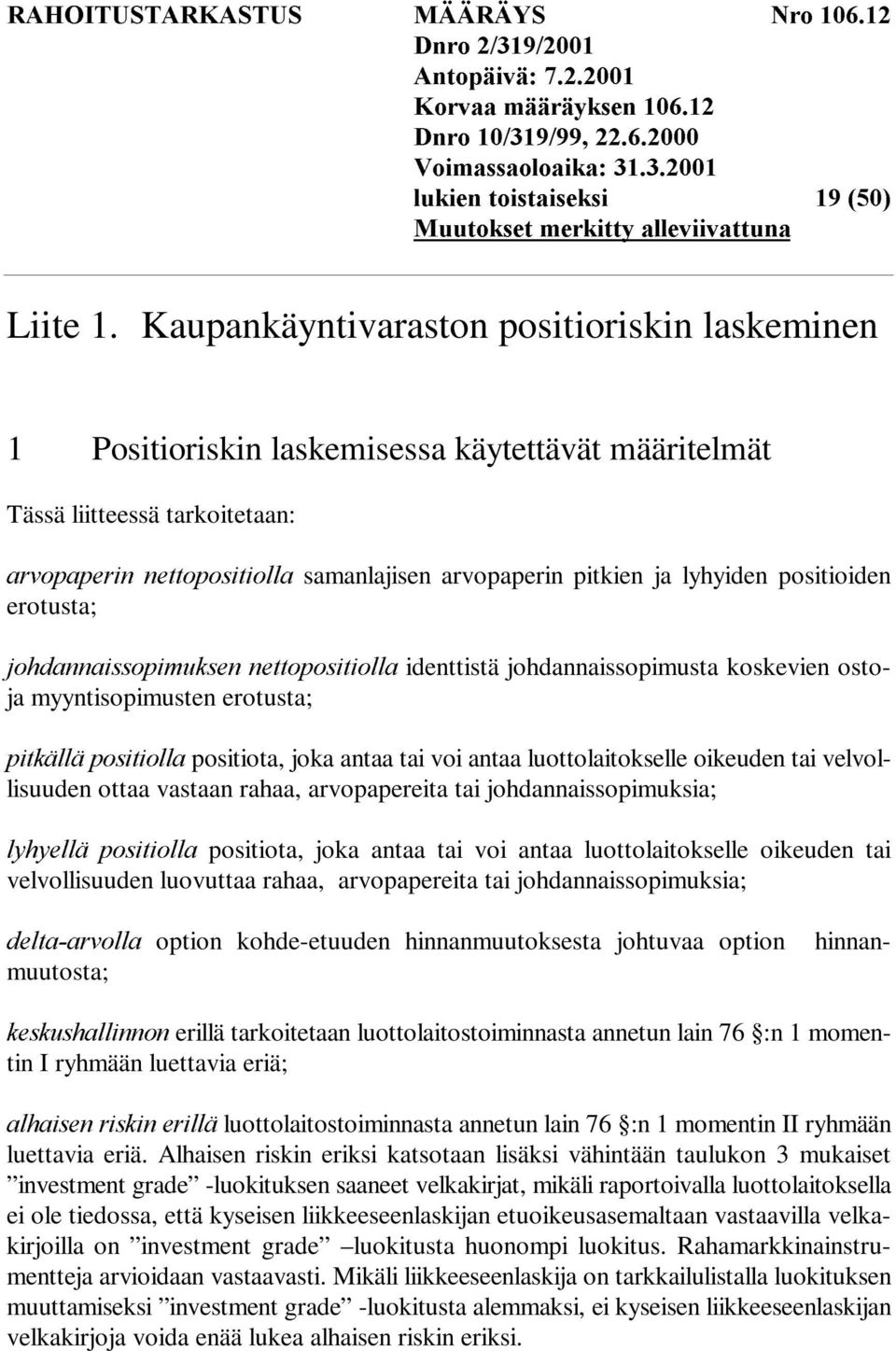 lyhyiden positioiden erotusta; MRKGDQQDLVVRSLPXNVHQQHWWRSRVLWLROOD identtistä johdannaissopimusta koskevien ostoja myyntisopimusten erotusta; SLWNlOOlSRVLWLROOD positiota, joka antaa tai voi antaa